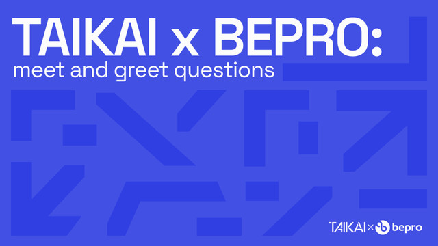 TAIKAI x Bepro: Meet & Greet questions!