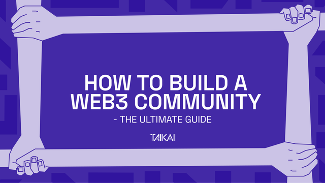 How to build a web3 community: the ultimate guide - TAIKAI