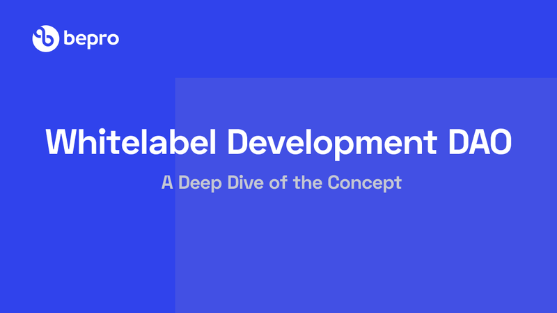 Whitelabel Development DAO — A Deep Dive of the Concept @ Bepro Network ...