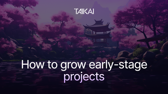 Cómo hacer crecer proyectos en etapa temprana con el TAIKAI Garden