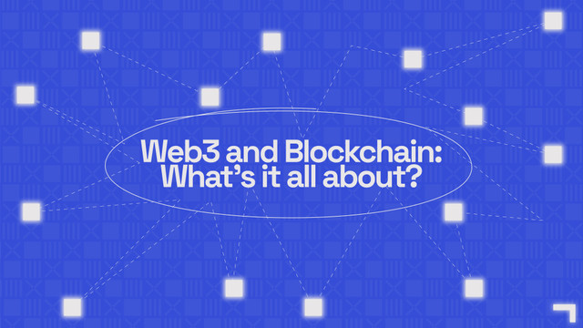 Web3 and Blockchain: What’s it all about?