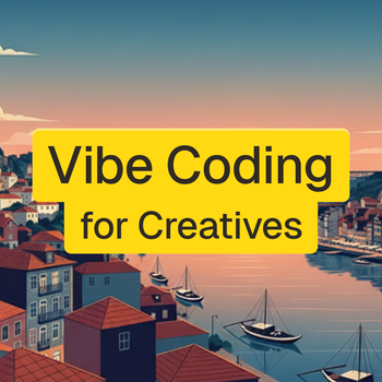 Vibe Coding for Creatives Porto 2025