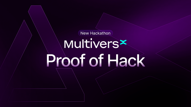 MultiversX Proof of Hack Hackathon: build, compete, and win big!