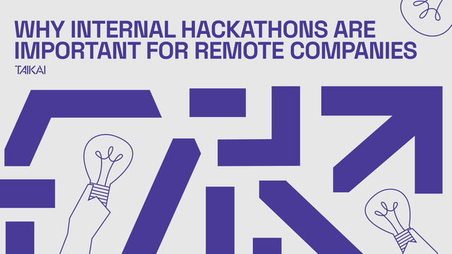 Why internal hackathons are important to remote companies