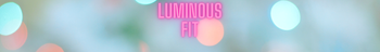 LUMINOUS FIT